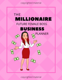 THE MILLIONAIRE FUTURE FEMALE BOSS BUSINESS PLANNER